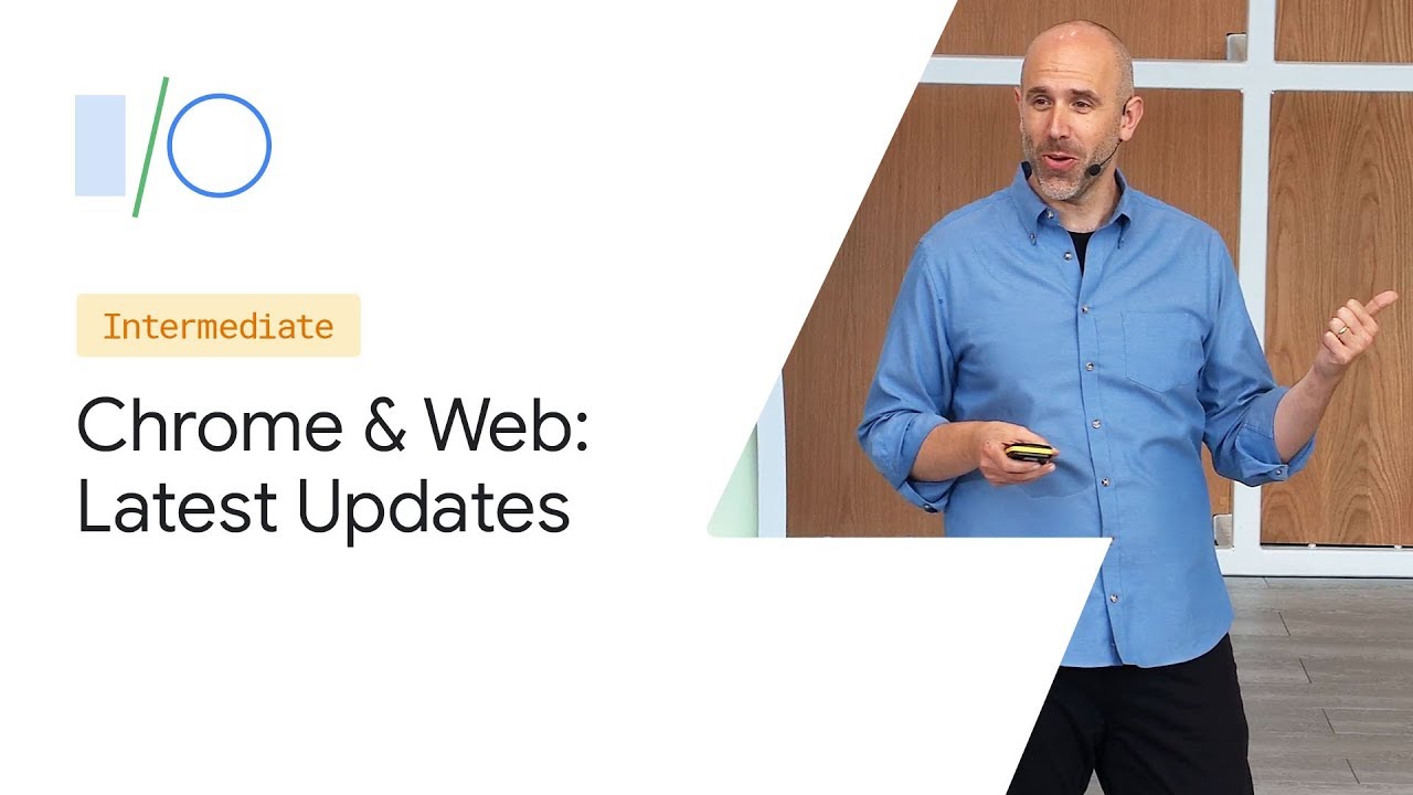 What’s New with Chrome and the Web (Google I/O ’19)